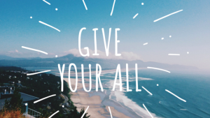 give your all