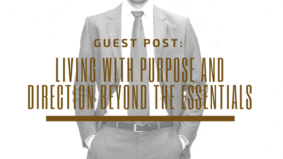 Guest Post: Living With Purpose and Direction Beyond the Essentials